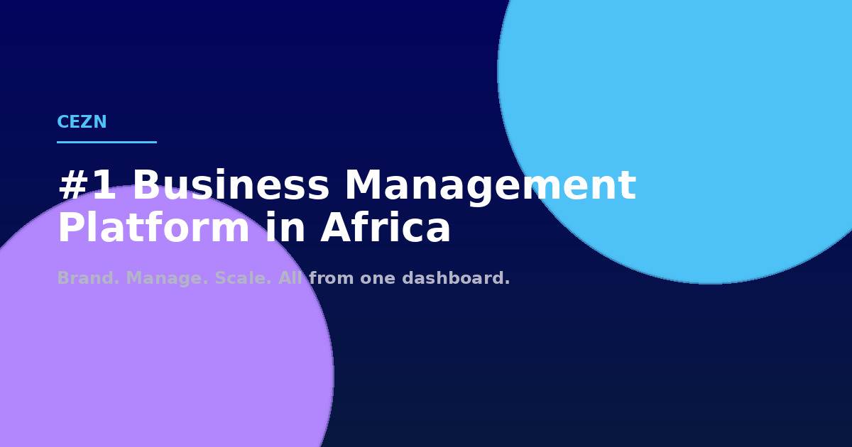 Why CEZN Is Africa's #1 Business Management, Branding & Scaling Platform